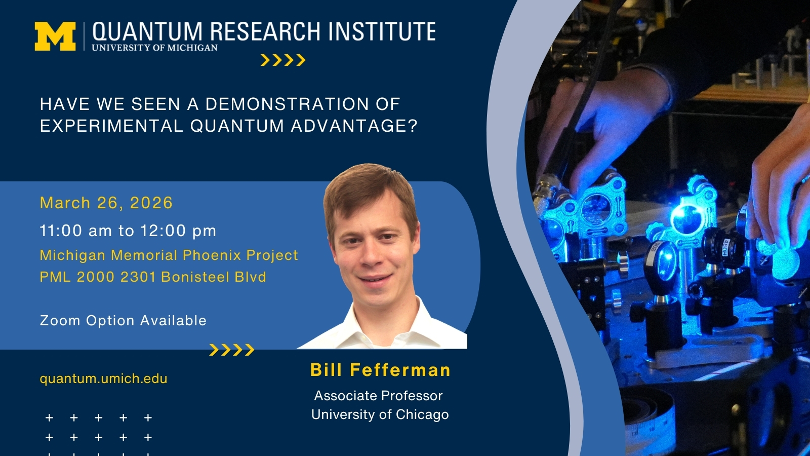 A promotional graphic for the University of Michigan Quantum Research Institute event. The title reads, “Have we seen a demonstration of experimental quantum advantage?” Event details: March 26, 2026, 11:00 am to 12:00 pm at Michigan Memorial Phoenix Project, PML 2000, 2301 Bonisteel Blvd. A Zoom option is available. The website quantum.umich.edu is listed. The image features hands operating quantum optics equipment under blue lighting. The speaker is Bill Fefferman, Associate Professor, University of Chicago.