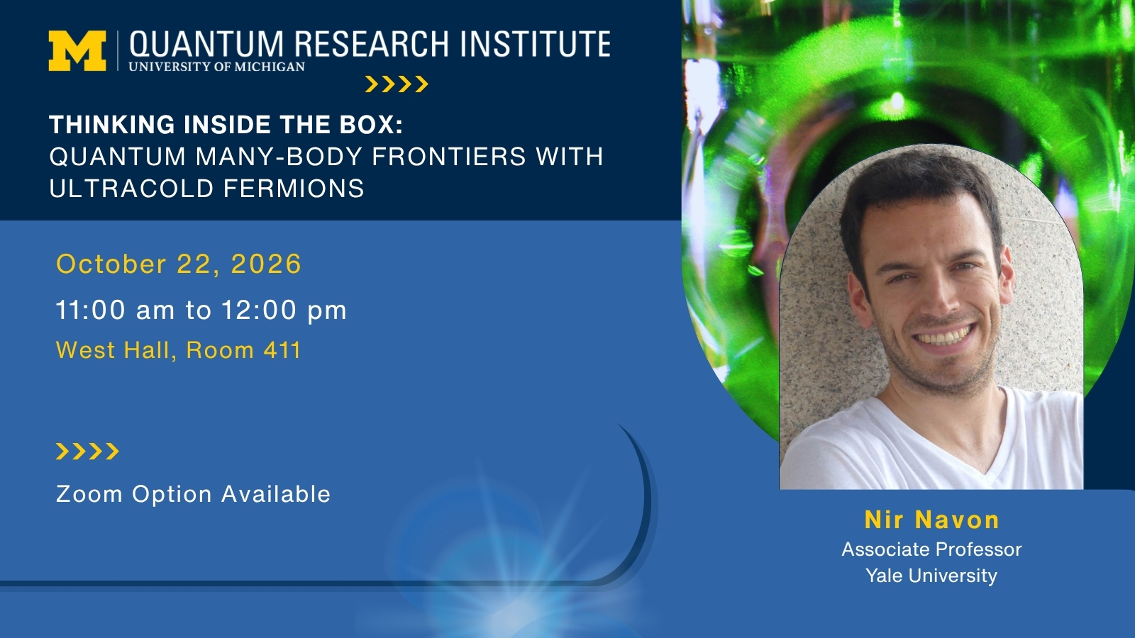 Event graphic with a smiling headshot of Nir Navon (Yale University) on Thinking Inside the Box: Quantum Many-Body Frontiers with Ultracold Fermions. Event details are listed as October 22, 2026 11:00 am to 12:00 pm West Hall, Room 411 Zoom Option Available